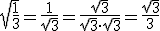 \sqrt{\frac{1}{3}}=\frac{1}{\sqrt{3}}=\frac{\sqrt{3}}{\sqrt{3}\cdot \sqrt{3}}=\frac{\sqrt{3}}{3}