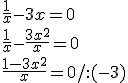 \frac{1}{x}-3x=0 \\ \frac{1}{x}-\frac{3x^2}{x}=0 \\ \frac{1-3x^2}{x}=0/:(-3)