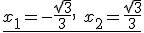 \underline{x_1=-\frac{\sqrt{3}}{3}, \ x_2=\frac{\sqrt{3}}{3}}