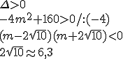 \Delta>0 \\ -4m^2+160> 0/:(-4) \\ (m-2\sqrt{10})(m+2\sqrt{10})<0 \\ 2\sqrt{10}\appr 6,3