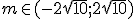 m\in (-2\sqrt{10} ; 2\sqrt{10})