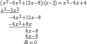 (x^3-6x^2+12x-8):(x-2)=x^2-4x+4\\ \underline{x^3-2x^2}\\ \ \ \ \ \ -4x^2+12x-8\\ \ \ \ \ \ \underline{-4x^2+8x}\\ \ \ \ \ \ \ \ \ \ \ \ \ \ \ \ \ 4x-8\\ \ \ \ \ \ \ \ \ \ \ \ \ \ \ \ \ \underline{4x-8}\\ \ \ \ \ \ \ \ \ \ \ \ \ \ \ \ R=0