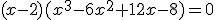 (x-2)(x^3-6x^2+12x-8)=0