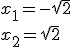 x_1=-\sqrt{2} \\ x_2=\sqrt{2}