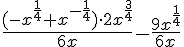 \Large \frac{(-x^{\frac{1}{4}}+x^{-\frac{1}{4}})\cdot 2x^{\frac{3}{4}}}{6x}-\frac{9x^{\frac{1}{4}}}{6x}