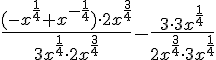 \Large \frac{(-x^{\frac{1}{4}}+x^{-\frac{1}{4}})\cdot 2x^{\frac{3}{4}}}{3x^{\frac{1}{4}}\cdot 2x^{\frac{3}{4}}}-\frac{3 \cdot 3x^{\frac{1}{4}}}{2x^{\frac{3}{4}}\cdot 3x^{\frac{1}{4}}}