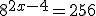 8^{2x-4}=256