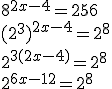 8^{2x-4}=256 \\ (2^3)^{2x-4}=2^8 \\ 2^{3(2x-4)}=2^8 \\ 2^{6x-12}=2^8