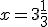 x=3\frac{1}{3}