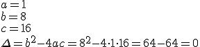 a=1\\ b=8\\ c=16 \\ \Delta=b^2-4ac=8^2-4\cdot 1\cdot 16=64-64=0