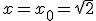 x=x_0=\sqrt{2}