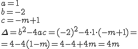 a=1\\ b=-2 \\ c=-m+1 \\ \Delta=b^2-4ac=(-2)^2-4\cdot 1\cdot (-m+1)=\\ =4-4(1-m)=4-4+4m=4m