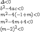 \Delta< 0 \\ b^2-4ac< 0 \\ m^2-4(-1+m)< 0 \\ m^2-4m+4< 0\\ (m-2)^2< 0