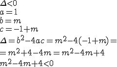 \Delta< 0 \\ a=1\\ b=m \\ c=-1+m \\ \Delta=b^2-4ac=m^2-4(-1+m)=\\ =m^2+4-4m=m^2-4m+4\\ m^2-4m+4< 0