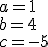 a=1\\ b=4\\ c=-5