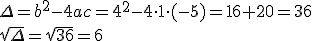\Delta=b^2-4ac=4^2-4\cdot 1\cdot (-5)=16+20=36 \\ \sqrt{\Delta}=\sqrt{36}=6