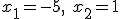 x_1=-5, \ x_2=1