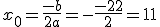 x_0=\frac{-b}{2a}=-\frac{-22}{2}=11