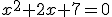 x^2+2x+7=0