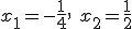 x_1=-\frac{1}{4}, \ x_2=\frac{1}{2}