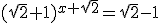 (\sqrt{2}+1)^{x+\sqrt{2}}=\sqrt{2}-1