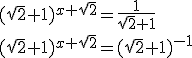 (\sqrt{2}+1)^{x+\sqrt{2}}=\frac{1}{\sqrt{2}+1} \\ (\sqrt{2}+1)^{x+\sqrt{2}}=(\sqrt{2}+1)^{-1}