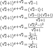 (\sqrt{2}+1)^{x+\sqrt{2}}=\sqrt{2}-1 \\ (\sqrt{2}+1)^{x+\sqrt{2}}=(\sqrt{2}-1)\cdot 1 \\ (\sqrt{2}+1)^{x+\sqrt{2}}=\frac{(\sqrt{2}-1)\cdot (\sqrt{2}+1)}{\sqrt{2}+1} \\ (\sqrt{2}+1)^{x+\sqrt{2}}=\frac{(\sqrt{2})^2-1^2}{\sqrt{2}+1} \\(\sqrt{2}+1)^{x+\sqrt{2}}=\frac{2-1}{\sqrt{2}+1} \\ (\sqrt{2}+1)^{x+\sqrt{2}}=\frac{1}{\sqrt{2}+1}