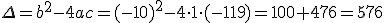 \Delta=b^2-4ac=(-10)^2-4\cdot 1\cdot (-119)=100+476=576