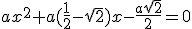 ax^2+a(\frac{1}{2}-\sqrt{2})x-\frac{a\sqrt{2}}{2}=0