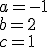 a=-1\\ b=2\\ c=1