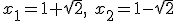x_1=\frac{-b-\sqrt{\Delta}}{2a}=\frac{-2-2\sqrt{2}}{-2}=\frac{\cancel{-2}(1+\sqrt{2})}{\cancel{-2}}=1+\sqrt{2} \\ x_2=\frac{-b+\sqrt{\Delta}}{2a}=\frac{-2+2\sqrt{2}}{-2}=\frac{\cancel{-2}(1-\sqrt{2})}{\cancel{-2}}=1-\sqrt{2}