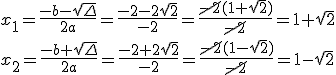 x_1=\frac{-b-\sqrt{\Delta}}{2a}=\frac{-2-2\sqrt{2}}{-2}=\frac{\cancel{-2}(1+\sqrt{2})}{\cancel{-2}}=1+\sqrt{2} \\ x_2=\frac{-b+\sqrt{\Delta}}{2a}=\frac{-2+2\sqrt{2}}{-2}=\frac{\cancel{-2}(1-\sqrt{2})}{\cancel{-2}}=1-\sqrt{2}