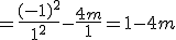 =\frac{(-1)^2}{1^2}-\frac{4m}{1}=1-4m
