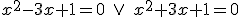 x^2-3x+1=0 \ \vee \ x^2+3x+1=0