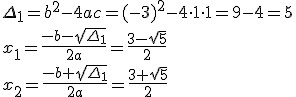 \Delta_1=b^2-4ac=(-3)^2-4\cdot 1\cdot 1=9-4=5\\ x_1=\frac{-b-\sqrt{\Delta_1}}{2a}=\frac{3-\sqrt{5}}{2} \\ x_2=\frac{-b+\sqrt{\Delta_1}}{2a}=\frac{3+\sqrt{5}}{2}