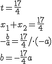 t=\frac{17}{4}\\ x_1+x_2=\frac{17}{4}\\ -\frac{b}{a}=\frac{17}{4}/\cdot (-a) \\ b=-\frac{17}{4}a