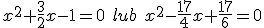 x^2+\frac{3}{2}x-1=0 \ lub \ x^2-\frac{17}{4}x+\frac{17}{6}=0