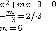 x^2+mx-3=0\\ -\frac{m}{-3}=2/\cdot 3\\ m=6