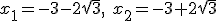 x_1=-3-2\sqrt{3}, \ x_2=-3+2\sqrt{3}