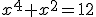 x^4+x^2=12