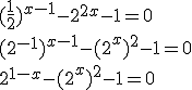 (\frac{1}{2})^{x-1}-2^{2x}-1=0 \\ (2^{-1})^{x-1}-(2^x)^2-1=0 \\ 2^{1-x}-(2^x)^2-1=0