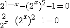 2^{1-x}-(2^x)^2-1=0 \\ \frac{2}{2^x}-(2^x)^2-1=0