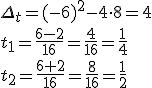 \Delta_t=(-6)^2-4\cdot 8=4\\ t_1=\frac{6-2}{16}=\frac{4}{16}=\frac{1}{4}\\ t_2=\frac{6+2}{16}=\frac{8}{16}=\frac{1}{2}
