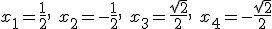 x_1=\frac{1}{2}, \ x_2=-\frac{1}{2}, \ x_3=\frac{\sqrt{2}}{2}, \ x_4=-\frac{\sqrt{2}}{2}