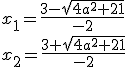 x_1=\frac{3-\sqrt{4a^2+21}}{-2}\\ x_2=\frac{3+\sqrt{4a^2+21}}{-2}