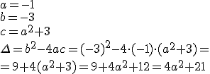 a=-1\\ b=-3 \\c=a^2+3 \\ \Delta=b^2-4ac=(-3)^2-4\cdot (-1)\cdot (a^2+3)=\\ =9+4(a^2+3)=9+4a^2+12=4a^2+21