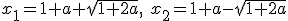 x_1=1+a+\sqrt{1+2a}, \ x_2=1+a-\sqrt{1+2a}