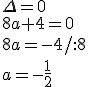\Delta=0\\ 8a+4=0 \\ 8a=-4/:8 \\a=-\frac{1}{2}