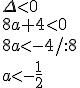 \Delta<0\\ 8a+4<0 \\ 8a<-4/:8 \\a<-\frac{1}{2}