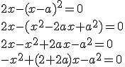 2x-(x-a)^2=0\\2x-(x^2-2ax+a^2)=0 \\ 2x-x^2+2ax-a^2=0\\ -x^2+(2+2a)x-a^2=0